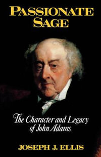 Passionate Sage : The Character and Legacy of John Adams - Joseph J. Ellis