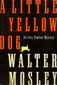 A Little Yellow Dog : An Easy Rawlins Mystery - Walter Mosley