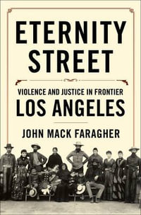 Eternity Street : Violence and Justice in Frontier Los Angeles - John Mack Faragher