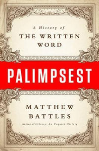 Palimpsest : A History of the Written Word - Matthew Battles