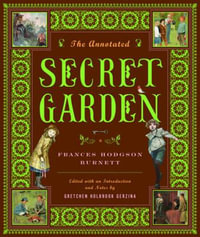 The Annotated Secret Garden : The Annotated Books - Frances Hodgson Burnett