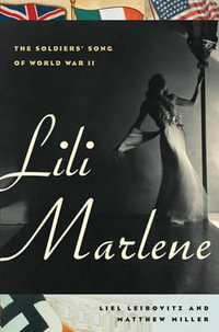 Lili Marlene : The Soldiers' Song of World War II - Liel Leibovitz