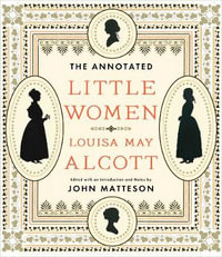 The Annotated Little Women : The Annotated Books - Louisa May Alcott