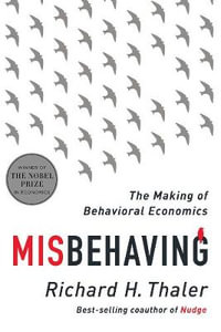 Misbehaving : The Making of Behavioral Economics - Richard H. Thaler