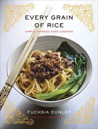 Every Grain of Rice : Simple Chinese Home Cooking - Fuchsia Dunlop