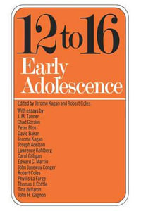 Twelve To Sixteen : Early Adolescence - Jerome Kagan