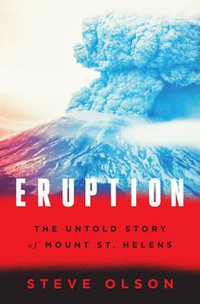 Eruption : The Untold Story of Mount St. Helens - Steve Olson