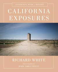 California Exposures : Envisioning Myth and History - Richard White