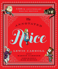 The Annotated Alice : 150th Anniversary Deluxe Edition - Lewis Carroll