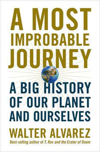 The Little Book of Big History : What Science Tells Us About the Cosmos, Earth, Life, And Humanity - Walter Alvarez