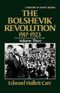 The Bolshevik Revolution, 1917-1923 : History of Soviet Russia - Edward Hallett Carr