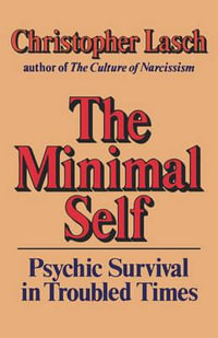 The Minimal Self : Psychic Survival in Troubled Times - Christopher Lasch