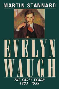 Evelyn Waugh : The Early Years 1903-1939 - Martin Stannard