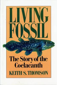 Living Fossil : The Story of the Coelacanth - Keith Stewart Thomson