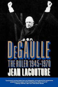 DeGaulle : The Ruler 1945-1970 - Jean Lacouture