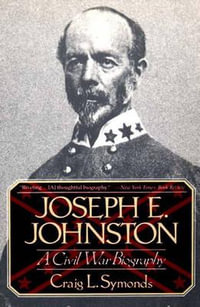 Joseph E. Johnston : A Civil War Biography - Craig L. Symonds