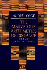 The Marvelous Arithmetics of Distance : Poems, 1987-1992 - Audre Lorde