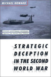 Strategic Deception in the Second World War - Michael Eliot Howard