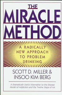 The Miracle Method : A Radically New Approach to Problem Drinking - Insoo Kim Berg