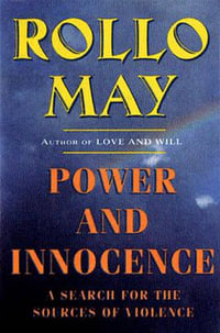 Power and Innocence : A Search for the Sources of Violence - Rollo May