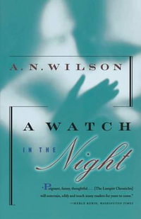 A Watch in the Night : Being the Conclusion of the Lampitt Chronicles - A N Wilson