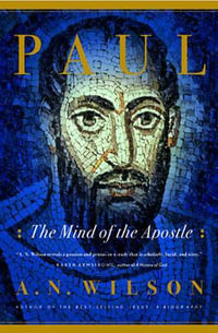 Paul : The Mind of the Apostle - A. N. Wilson