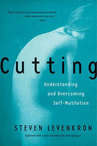 Cutting : Understanding and Overcoming Self-Mutilation - Steven Levenkron