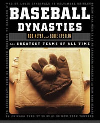 Baseball Dynasties : The Greatest Teams of All Time - Rob Neyer