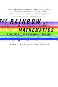 The Rainbow of Mathematics : A History of the Mathematical Sciences - Ivor Grattan-Guinness