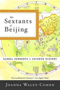 The Sextants of Beijing : Global Currents in Chinese History - Joanna Waley-Cohen