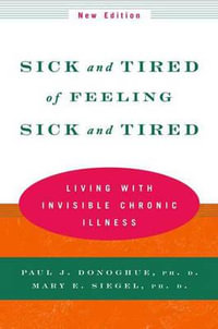 Sick and Tired of Feeling Sick and Tired : Living With Invisible Chronic Illness - Paul Donoghue