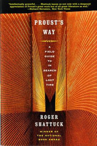 Proust's Way : A Field Guide to In Search of Lost Time - Roger Shattuck