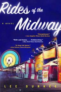 Rides of the Midway : A Novel - Lee Durkee