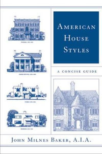 American House Styles : A Concise Guide - John Milnes Baker