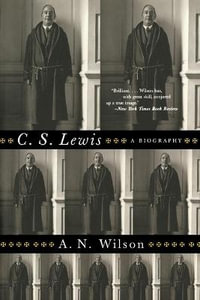 C. S. Lewis : A Biography - A. N. Wilson