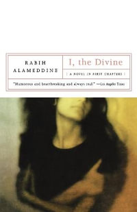 I, The Divine : A Novel in First Chapters - Rabih Alameddine