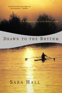 Drawn to the Rhythm : A Passionate Life Reclaimed - Sara Hall