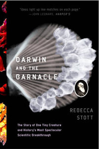 Darwin and the Barnacle : The Story of One Tiny Creature and History's Most Spectacular Scientific Breakthrough - Rebecca Stott