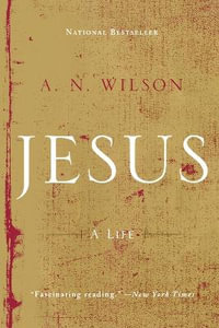 Jesus : A Life - A. N. Wilson