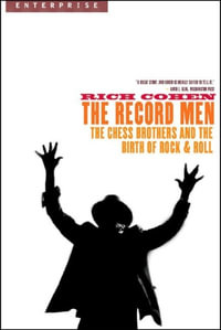 The Record Men : The Chess Brothers and the Birth of Rock & Roll - Rich Cohen