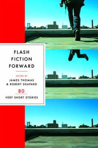 Flash Fiction Forward : 80 Very Short Stories - James Thomas