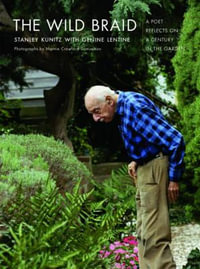 The Wild Braid : A Poet Reflects on a Century in the Garden - Stanley Kunitz