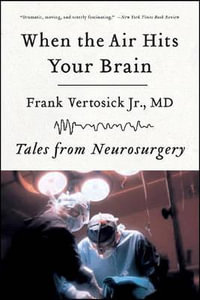 When the Air Hits Your Brain : Tales from Neurosurgery - Frank T. Vertosick