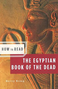 How to Read the Egyptian Book of the Dead : How to Read - Barry Kemp