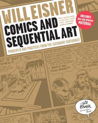 Comics and Sequential Art : Principles and Practices from the Legendary Cartoonist - Will Eisner