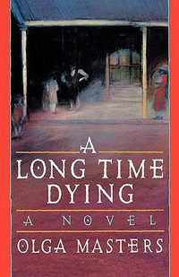 A Long Time Dying : A Novel - Olga Masters