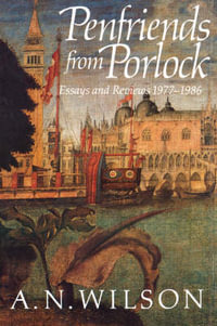 Penfriends from Porlock : Essays and Reviews 1977-1986 - A. N. Wilson