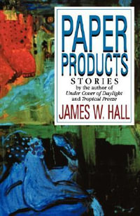 Paper Products : Stories - James W. Hall