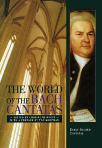 The World of the Bach Cantatas : Early Selected Cantatas - Christoph Wolff