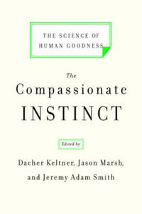 The Compassionate Instinct : The Science of Human Goodness - Jason Marsh